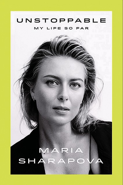 Книга Марии Шараповой «Неудержимая. Моя жизнь».